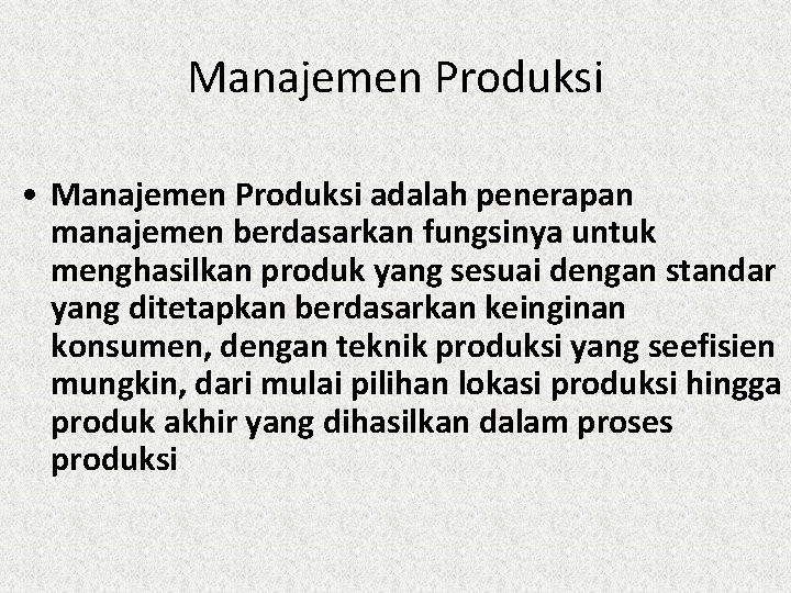 Manajemen Produksi • Manajemen Produksi adalah penerapan manajemen berdasarkan fungsinya untuk menghasilkan produk yang