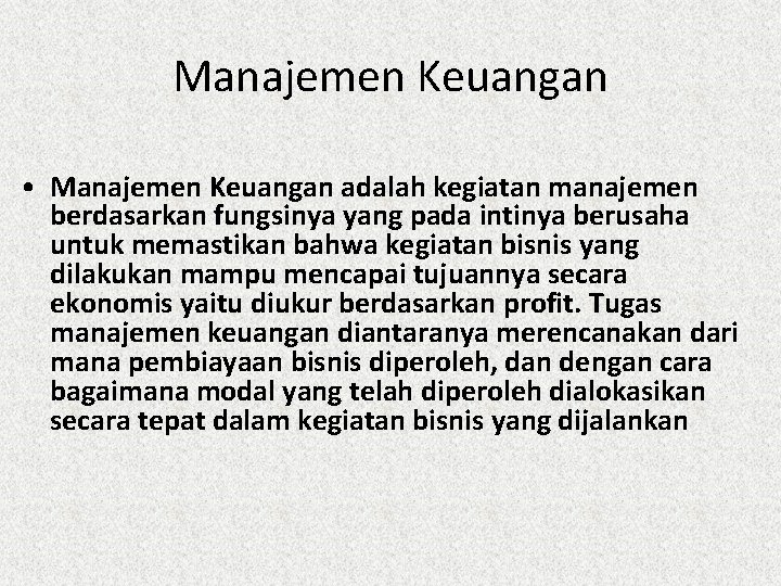 Manajemen Keuangan • Manajemen Keuangan adalah kegiatan manajemen berdasarkan fungsinya yang pada intinya berusaha