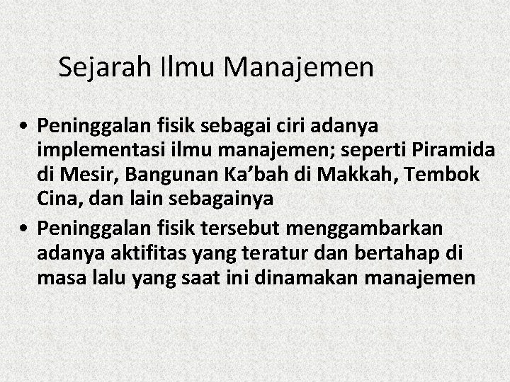 Sejarah Ilmu Manajemen • Peninggalan fisik sebagai ciri adanya implementasi ilmu manajemen; seperti Piramida