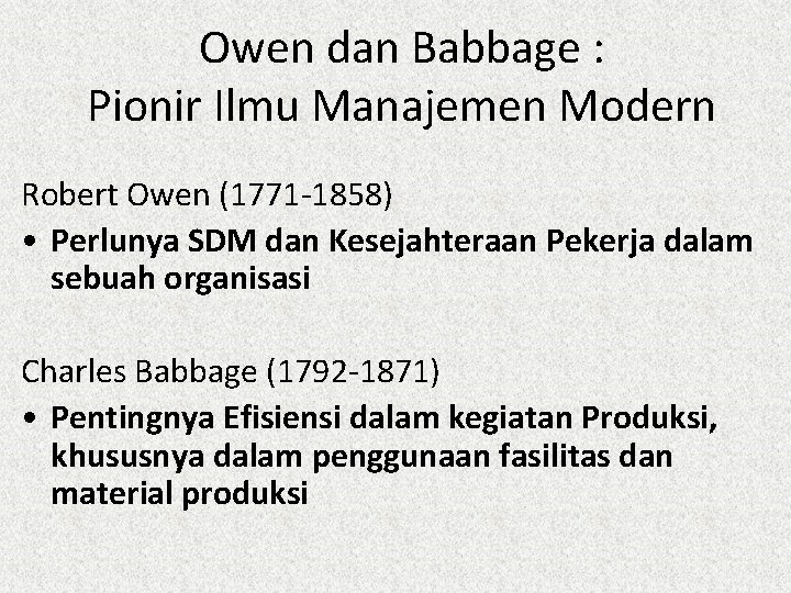 Owen dan Babbage : Pionir Ilmu Manajemen Modern Robert Owen (1771 -1858) • Perlunya