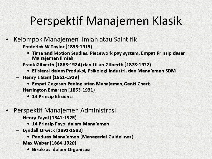 Perspektif Manajemen Klasik • Kelompok Manajemen Ilmiah atau Saintifik – Frederich W Taylor (1856