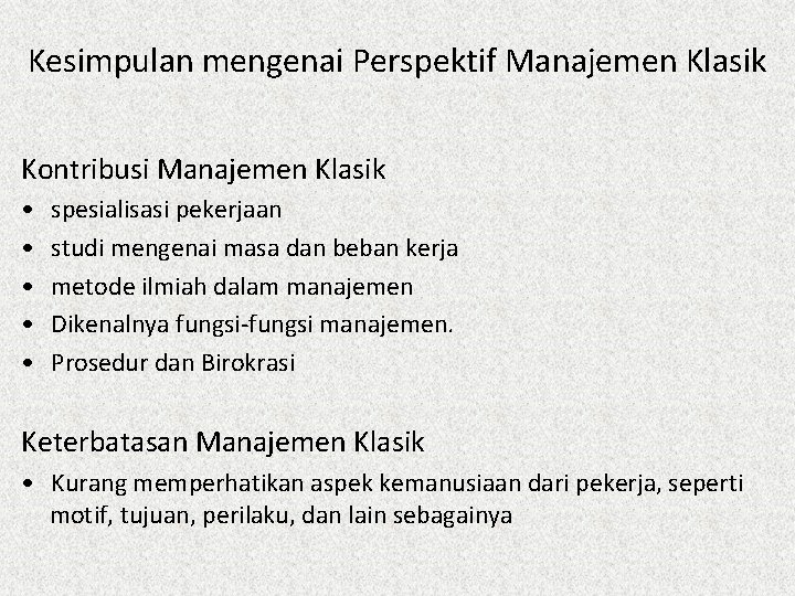 Kesimpulan mengenai Perspektif Manajemen Klasik Kontribusi Manajemen Klasik • • • spesialisasi pekerjaan studi