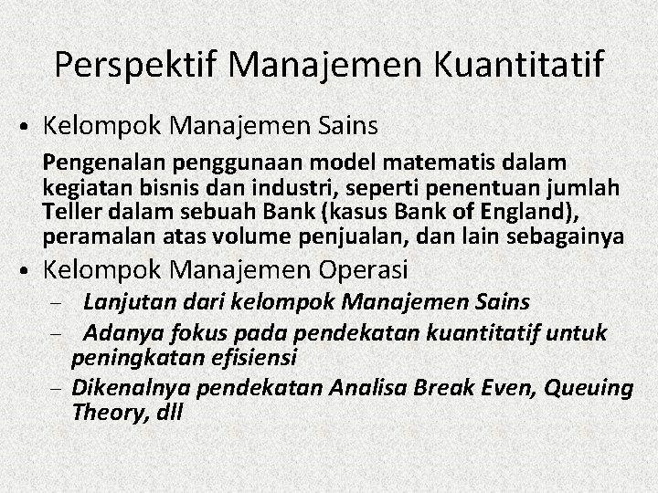 Perspektif Manajemen Kuantitatif • Kelompok Manajemen Sains Pengenalan penggunaan model matematis dalam kegiatan bisnis