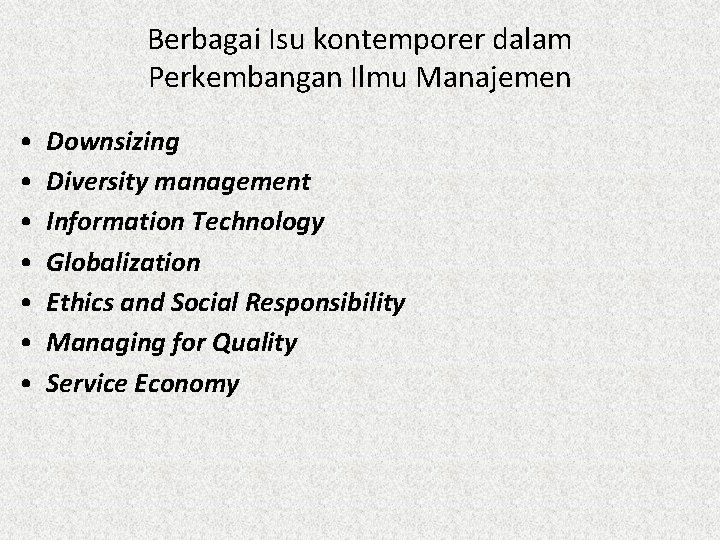 Berbagai Isu kontemporer dalam Perkembangan Ilmu Manajemen • • Downsizing Diversity management Information Technology