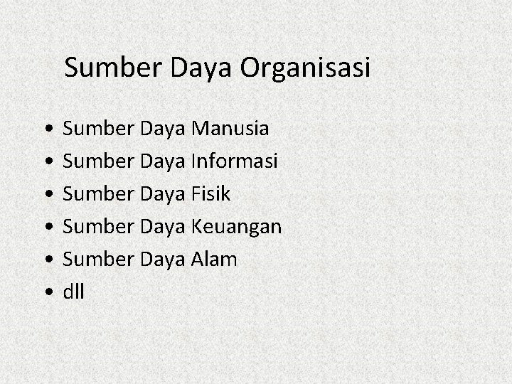 Sumber Daya Organisasi • • • Sumber Daya Manusia Sumber Daya Informasi Sumber Daya