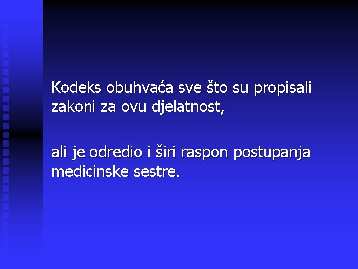 Kodeks obuhvaća sve što su propisali zakoni za ovu djelatnost, ali je odredio i