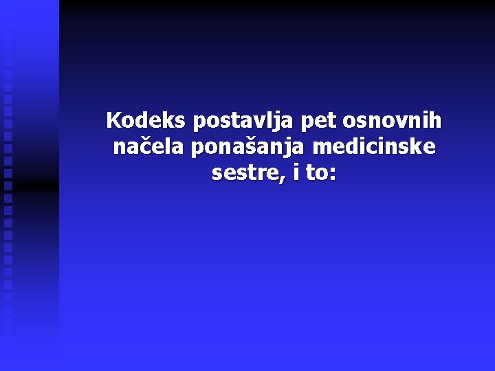 Kodeks postavlja pet osnovnih načela ponašanja medicinske sestre, i to: 