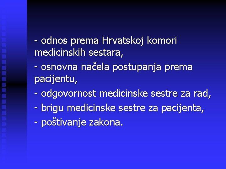 - odnos prema Hrvatskoj komori medicinskih sestara, - osnovna načela postupanja prema pacijentu, -