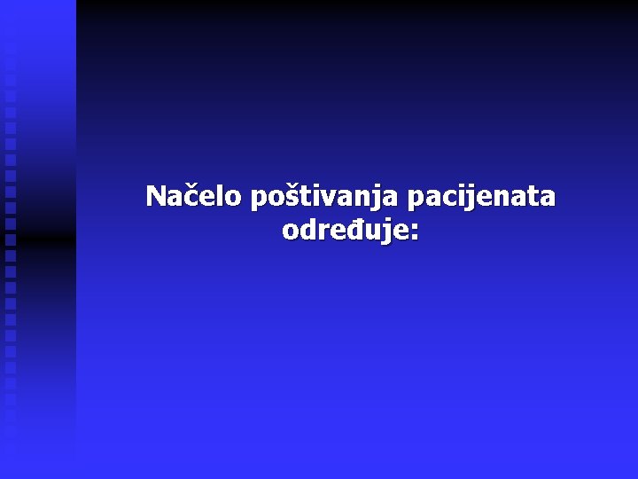 Načelo poštivanja pacijenata određuje: 