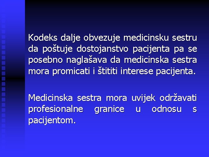 Kodeks dalje obvezuje medicinsku sestru da poštuje dostojanstvo pacijenta pa se posebno naglašava da