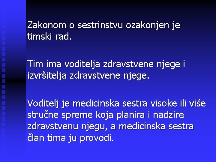 Zakonom o sestrinstvu ozakonjen je timski rad. Tim ima voditelja zdravstvene njege i izvršitelja