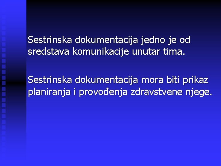 Sestrinska dokumentacija jedno je od sredstava komunikacije unutar tima. Sestrinska dokumentacija mora biti prikaz