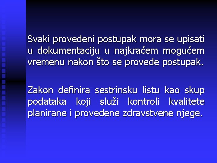 Svaki provedeni postupak mora se upisati u dokumentaciju u najkraćem mogućem vremenu nakon što