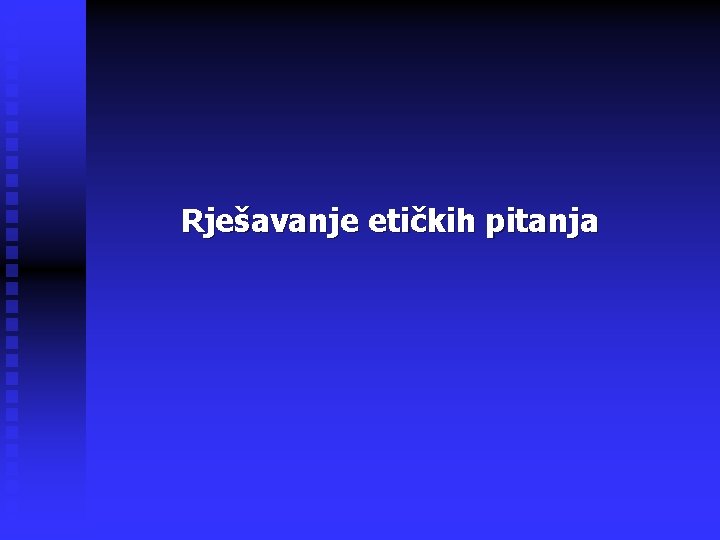 Rješavanje etičkih pitanja 