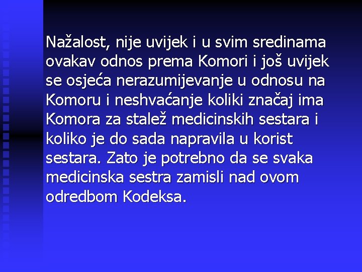 Nažalost, nije uvijek i u svim sredinama ovakav odnos prema Komori i još uvijek