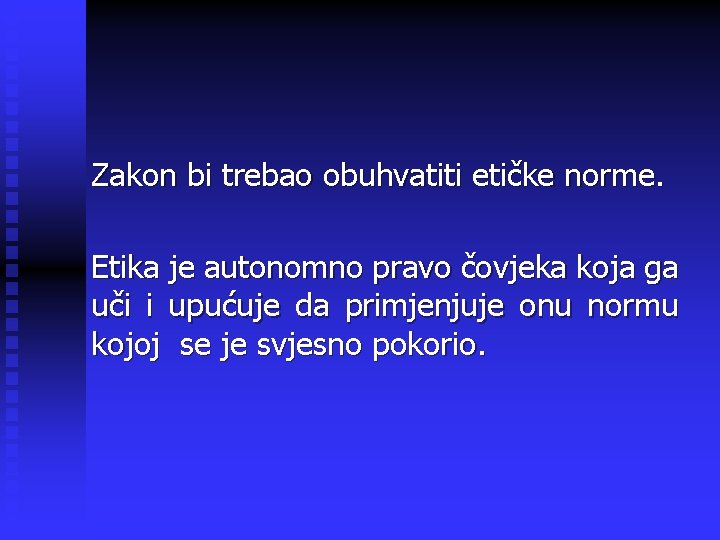 Zakon bi trebao obuhvatiti etičke norme. Etika je autonomno pravo čovjeka koja ga uči