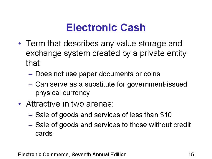 Electronic Cash • Term that describes any value storage and exchange system created by