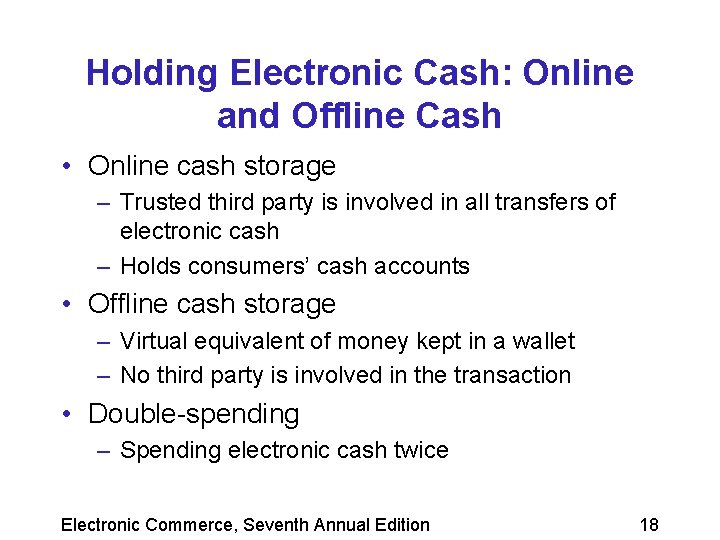 Holding Electronic Cash: Online and Offline Cash • Online cash storage – Trusted third