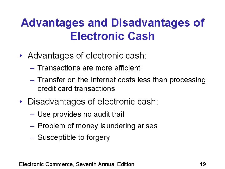 Advantages and Disadvantages of Electronic Cash • Advantages of electronic cash: – Transactions are