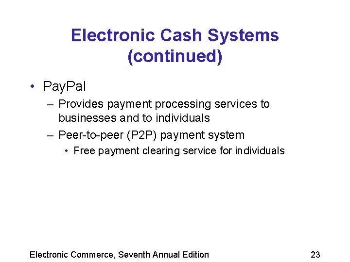 Electronic Cash Systems (continued) • Pay. Pal – Provides payment processing services to businesses
