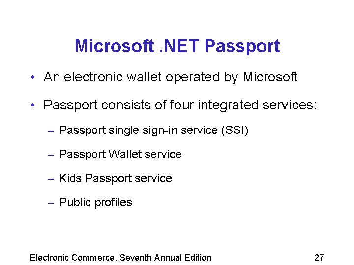 Microsoft. NET Passport • An electronic wallet operated by Microsoft • Passport consists of