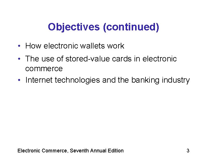 Objectives (continued) • How electronic wallets work • The use of stored-value cards in
