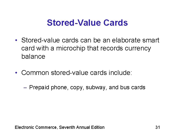 Stored-Value Cards • Stored-value cards can be an elaborate smart card with a microchip