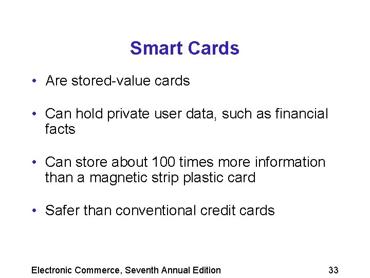 Smart Cards • Are stored-value cards • Can hold private user data, such as
