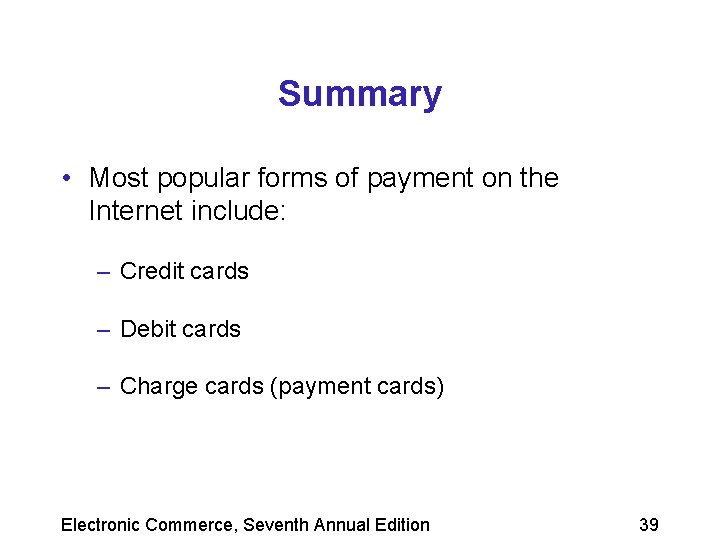 Summary • Most popular forms of payment on the Internet include: – Credit cards