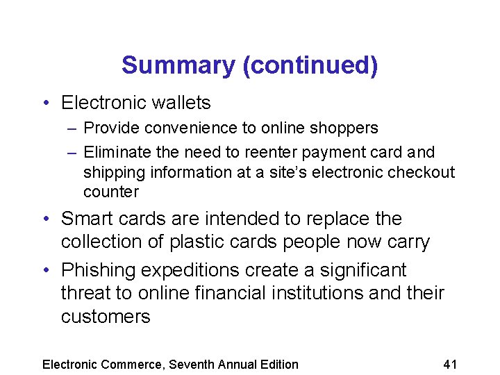 Summary (continued) • Electronic wallets – Provide convenience to online shoppers – Eliminate the