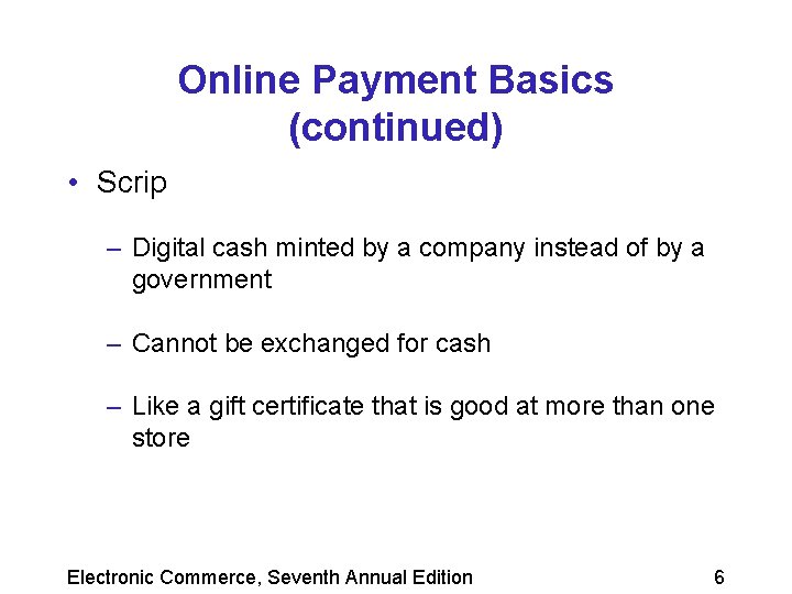 Online Payment Basics (continued) • Scrip – Digital cash minted by a company instead