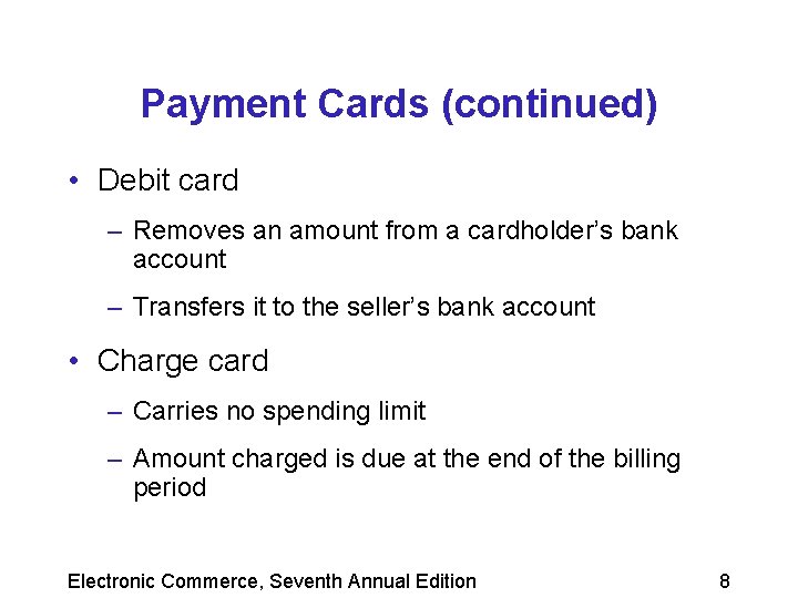 Payment Cards (continued) • Debit card – Removes an amount from a cardholder’s bank