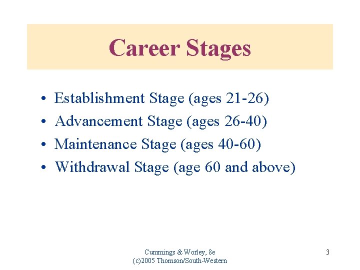 Career Stages • • Establishment Stage (ages 21 -26) Advancement Stage (ages 26 -40)