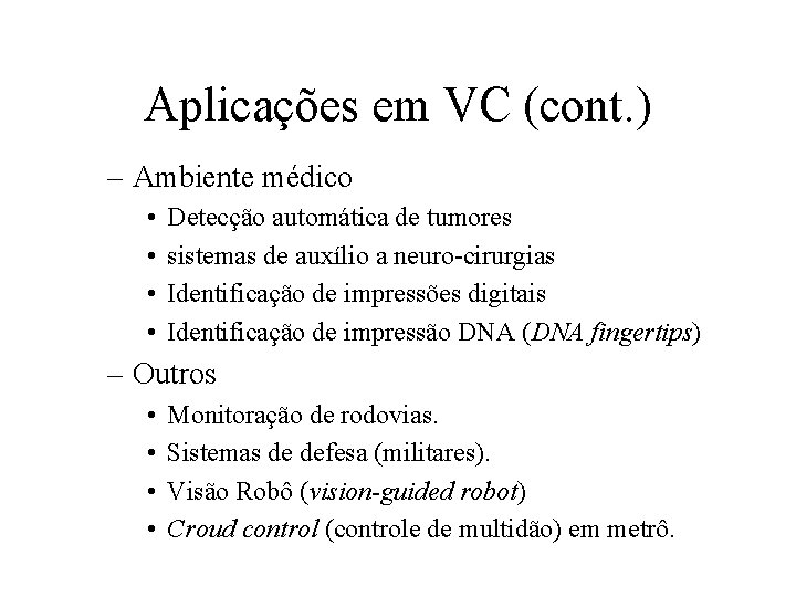 Aplicações em VC (cont. ) – Ambiente médico • • Detecção automática de tumores