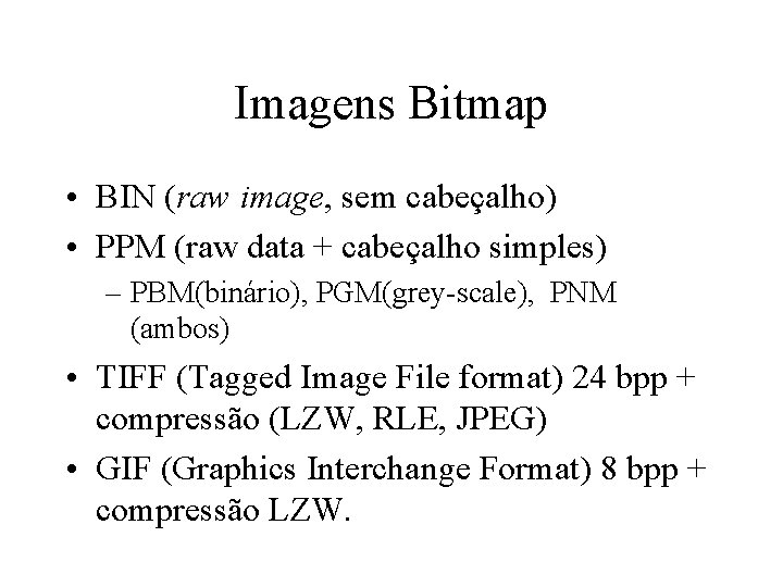 Imagens Bitmap • BIN (raw image, sem cabeçalho) • PPM (raw data + cabeçalho