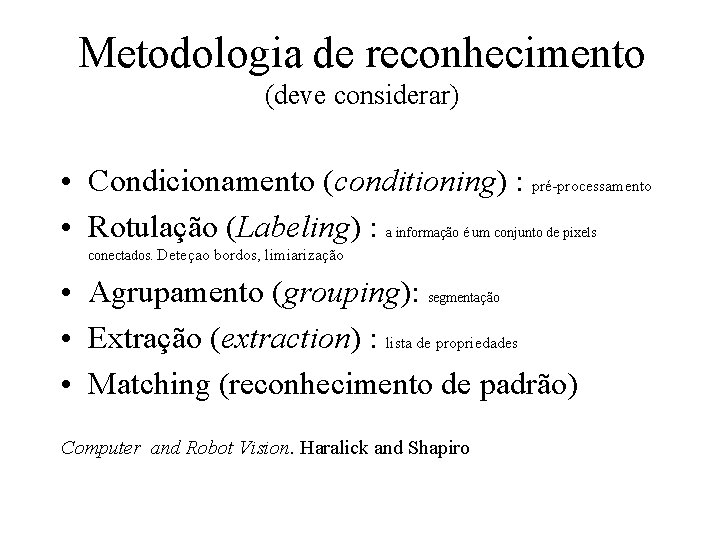 Metodologia de reconhecimento (deve considerar) • Condicionamento (conditioning) : pré-processamento • Rotulação (Labeling) :