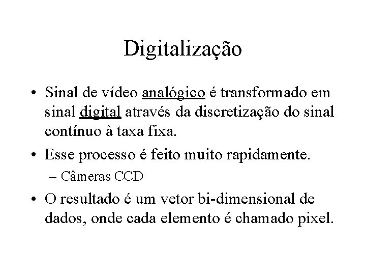 Digitalização • Sinal de vídeo analógico é transformado em sinal digital através da discretização