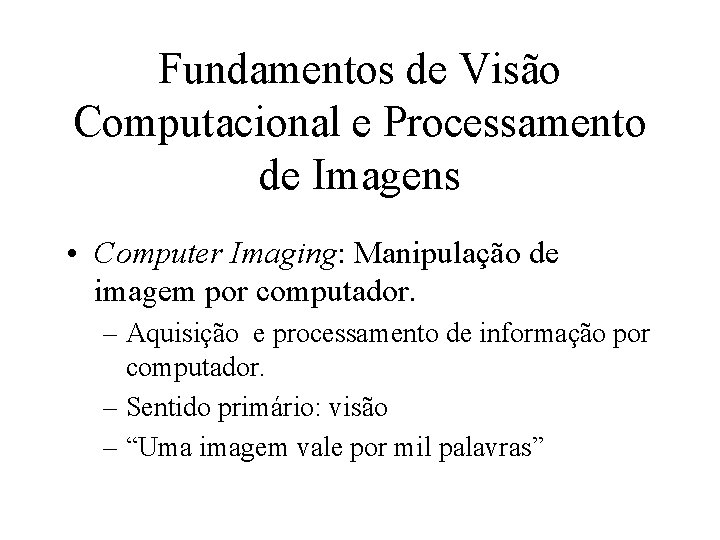 Fundamentos de Visão Computacional e Processamento de Imagens • Computer Imaging: Manipulação de imagem