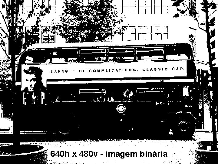 640 h x 480 v - imagem binária 