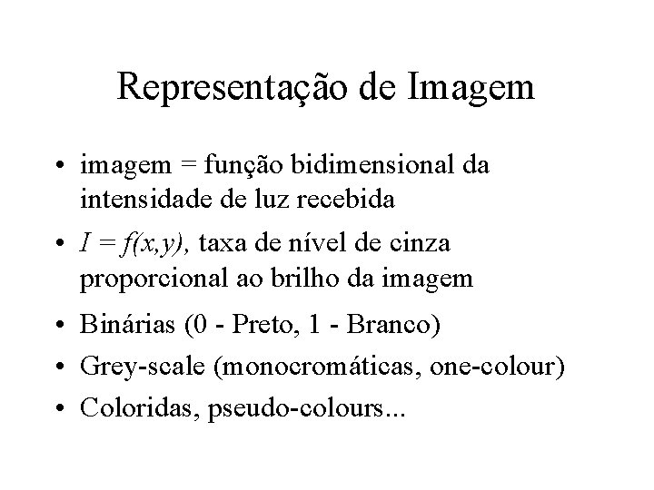 Representação de Imagem • imagem = função bidimensional da intensidade de luz recebida •