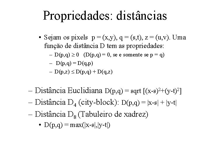 Propriedades: distâncias • Sejam os pixels p = (x, y), q = (s, t),