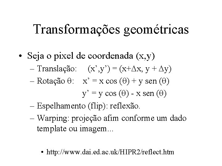 Transformações geométricas • Seja o pixel de coordenada (x, y) – Translação: (x’, y’)