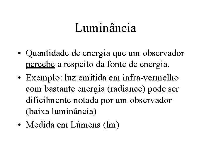 Luminância • Quantidade de energia que um observador percebe a respeito da fonte de