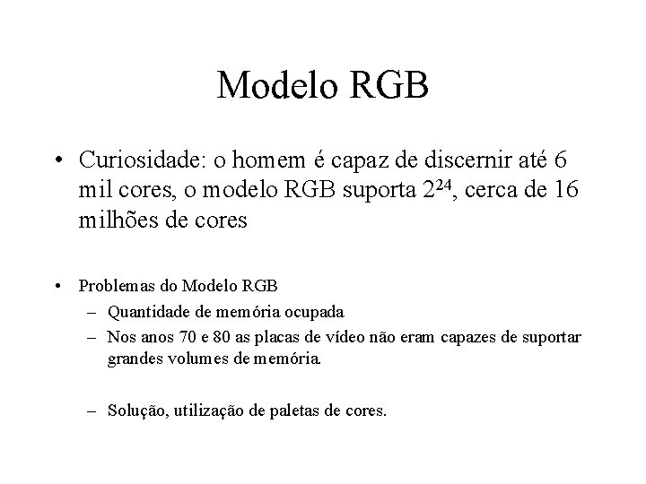 Modelo RGB • Curiosidade: o homem é capaz de discernir até 6 mil cores,