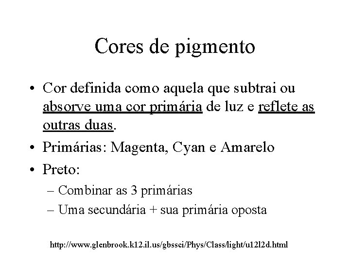 Cores de pigmento • Cor definida como aquela que subtrai ou absorve uma cor