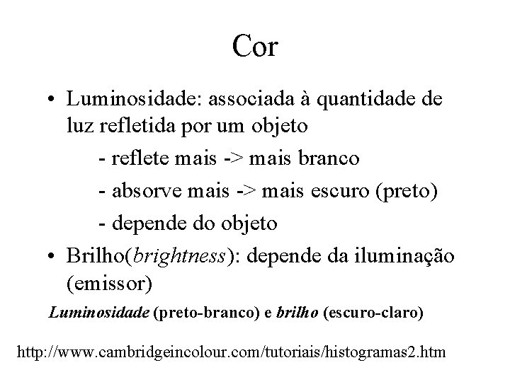 Cor • Luminosidade: associada à quantidade de luz refletida por um objeto - reflete