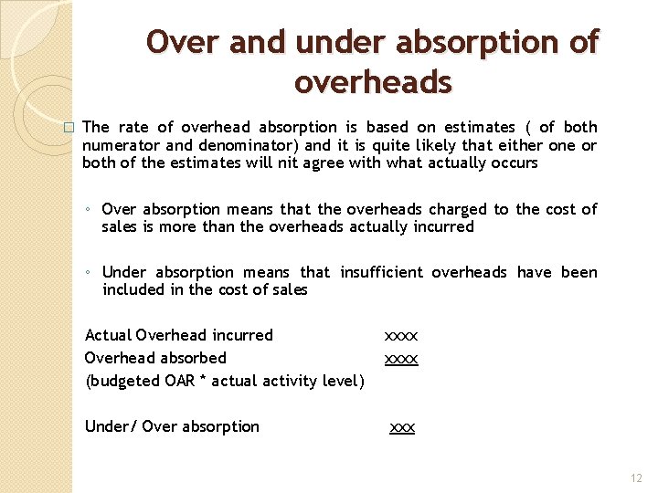 Over and under absorption of overheads � The rate of overhead absorption is based