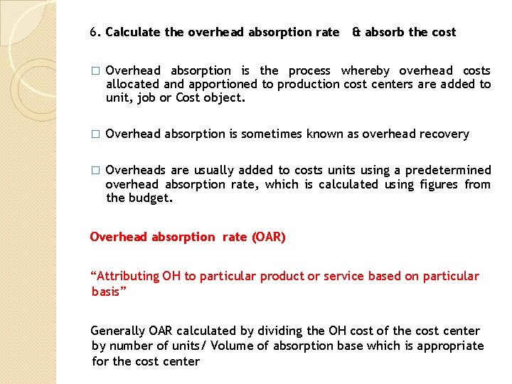 6. Calculate the overhead absorption rate & absorb the cost � Overhead absorption is