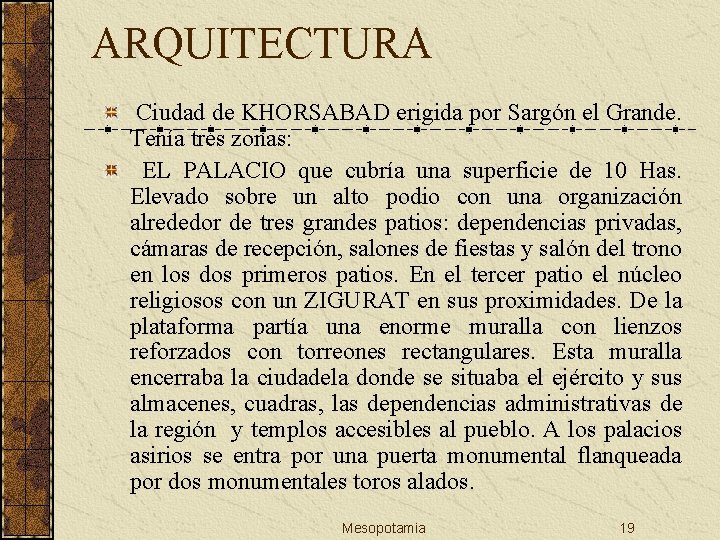 ARQUITECTURA Ciudad de KHORSABAD erigida por Sargón el Grande. Tenía tres zonas: EL PALACIO