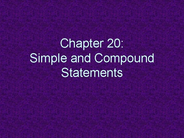 Chapter 20: Simple and Compound Statements 